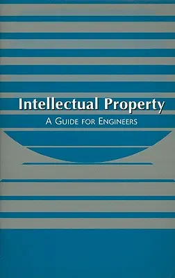 Szellemi tulajdon: Útmutató mérnökök számára - Intellectual Property: A Guide for Engineers