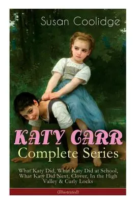 KATY CARR Teljes sorozat: Mit csinált Katy, Mit csinált Katy az iskolában, Mit csinált Katy legközelebb, Clover, In the High Valley & Curly Locks (illusztrált): Ch - KATY CARR Complete Series: What Katy Did, What Katy Did at School, What Katy Did Next, Clover, In the High Valley & Curly Locks (Illustrated): Ch