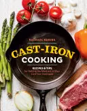 Öntöttvas főzés: Receptek és tippek, hogy a legtöbbet hozza ki öntöttvas edényeiből - Cast-Iron Cooking: Recipes & Tips for Getting the Most Out of Your Cast-Iron Cookware