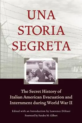 Una Storia Segreta: Az olasz-amerikai evakuálás és internálás titkos története a II. világháború idején - Una Storia Segreta: The Secret History of Italian American Evacuation and Internment During World War II