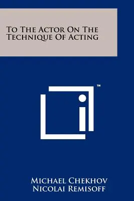 A színésznek a színészi technikáról - To The Actor On The Technique Of Acting