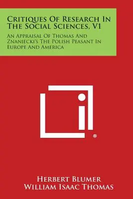 A társadalomtudományi kutatások kritikája, V1: Thomas és Znaniecki A lengyel paraszt Európában és Amerikában című művének értékelése - Critiques Of Research In The Social Sciences, V1: An Appraisal Of Thomas And Znaniecki's The Polish Peasant In Europe And America