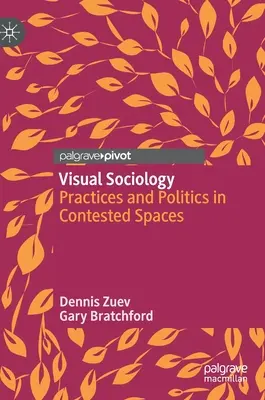 Vizuális szociológia: Gyakorlatok és politika vitatott terekben - Visual Sociology: Practices and Politics in Contested Spaces