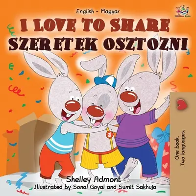 I Love to Share Szeretek osztozni: Angol-magyar kétnyelvű könyv - I Love to Share Szeretek osztozni: English Hungarian Bilingual Book