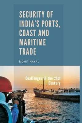 India kikötőinek, partjainak és tengeri kereskedelmének biztonsága: Kihívások a 21. században - Security of India's Ports, Coast and Maritime Trade: Challenges in the 21st Century