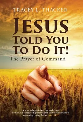 Jézus mondta, hogy tedd meg!: A parancs imája - Jesus Told You To Do It!: The Prayer of Command