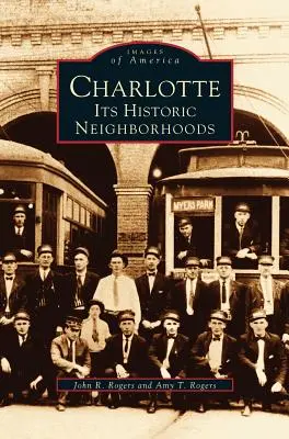 Charlotte: Charlotte: A történelmi városrészek - Charlotte: Its Historic Neighborhoods
