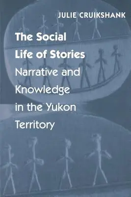 A történetek társadalmi élete: Az elbeszélés és a tudás a Yukon Területen - The Social Life of Stories: Narrative and Knowledge in the Yukon Territory