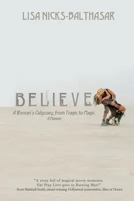 Believe!: Egy nő Odüsszeiája a tragédiától a varázsig - Believe!: A Woman's Odyssey, from Tragic to Magic