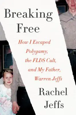 Breaking Free: Hogyan menekültem meg a poligámia, az FLDS szekta és apám, Warren Jeffs elől? - Breaking Free: How I Escaped Polygamy, the FLDS Cult, and My Father, Warren Jeffs