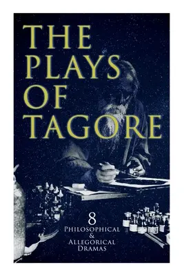 Tagore színdarabjai: 8 filozófiai és allegorikus dráma: A posta, Csitra, A tavasz ciklusa, A sötét kamra királya, Sany - The Plays of Tagore: 8 Philosophical & Allegorical Dramas: The Post Office, Chitra, The Cycle of Spring, The King of the Dark Chamber, Sany