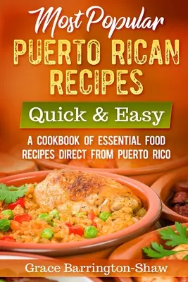 A legnépszerűbb Puerto Ricó-i receptek - Gyors és könnyű: Egy szakácskönyv alapvető ételreceptekből közvetlenül Puerto Ricóból - Most Popular Puerto Rican Recipes - Quick & Easy: A Cookbook of Essential Food Recipes Direct from Puerto Rico