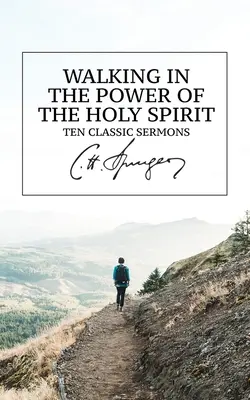 A Szentlélek erejében járva: Tíz klasszikus prédikáció - Walking in the Power of the Holy Spirit: Ten Classic Sermons