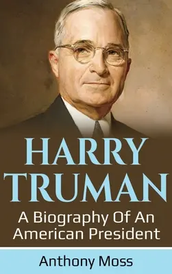 Harry Truman: Truman: Egy amerikai elnök életrajza - Harry Truman: A biography of an American President