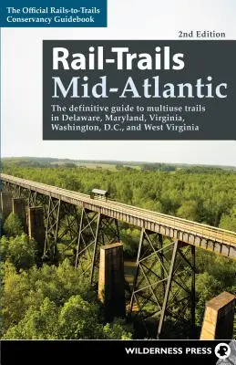 Rail-Trails Mid-Atlantic: Maryland, Virginia, Washington, D.C. és Nyugat-Virginia többcélú útvonalairól. - Rail-Trails Mid-Atlantic: The Definitive Guide to Multiuse Trails in Delaware, Maryland, Virginia, Washington, D.C., and West Virginia