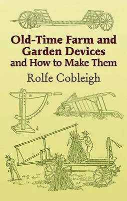 Régi idők mezőgazdasági és kerti eszközei és elkészítésük módja - Old-Time Farm and Garden Devices and How to Make Them