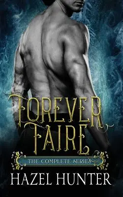 Forever Faire - A teljes sorozat box set: A Fae Fantasy Romance Series - Forever Faire - The Complete Series Box Set: A Fae Fantasy Romance Series