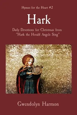 Hallgassátok! Napi áhítatok karácsonyra a Hark the Herald Angels Sing (Halld az angyalok énekét) című könyvből. - Hark: Daily Devotions for Christmas from Hark the Herald Angels Sing