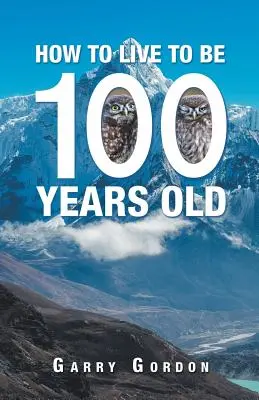 Hogyan lehet 100 évig élni - How to Live to Be 100 Years Old