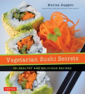 Vegetáriánus sushi-titkok: 101 egészséges és ízletes recept - Vegetarian Sushi Secrets: 101 Healthy and Delicious Recipes