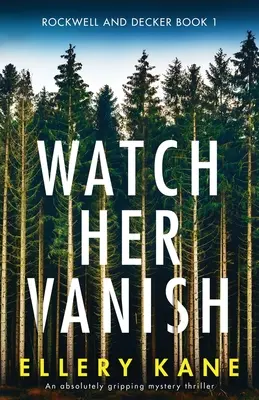 Watch Her Vanish: Egy abszolút lebilincselő rejtélyes thriller - Watch Her Vanish: An absolutely gripping mystery thriller