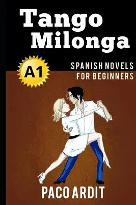 Spanyol regények: (Spanyol regények kezdőknek - A1) - Spanish Novels: Tango milonga (Spanish Novels for Beginners - A1)