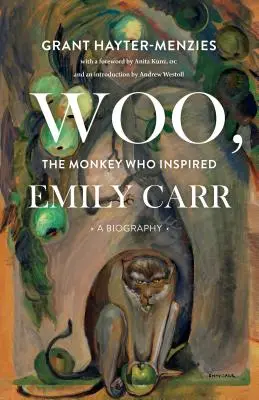 Woo, a majom, aki megihlette Emily Carr-t: A Biography - Woo, the Monkey Who Inspired Emily Carr: A Biography