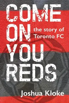 Gyerünk, vörösök: A Toronto FC története - Come on You Reds: The Story of Toronto FC