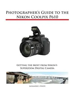 Fotós útmutató a Nikon Coolpix P610 fényképezőgéphez - Photographer's Guide to the Nikon Coolpix P610