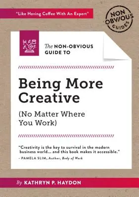 A nem nyilvánvaló útmutató a kreativitás növeléséhez - The Non-Obvious Guide to Being More Creative