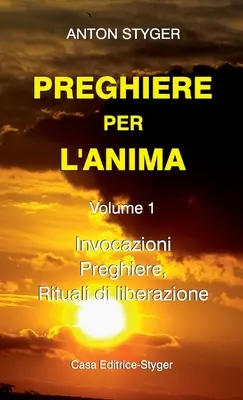 PREGHIERE PER L'ANIMA 1. kötet: Invocazioni, Preghiere, Rituali di liberatione - PREGHIERE PER L'ANIMA Vol. 1: Invocazioni, Preghiere, Rituali di liberatione