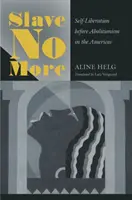 Slave No More: Önfelszabadítás az abolicionizmus előtt Amerikában - Slave No More: Self-Liberation before Abolitionism in the Americas