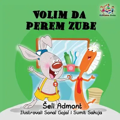 Love to Brush My Teeth My Teeth (szerb nyelvű gyerekkönyv): Szerb gyerekkönyv - Love to Brush My Teeth (Serbian language children's book): Serbian book for kids