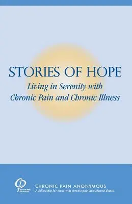 A remény történetei: Derűs élet krónikus fájdalommal és krónikus betegséggel - Stories of Hope: Living in Serenity with Chronic Pain and Chronic Illness