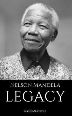 Nelson Mandela: LEGACY: Nelson Mandela életrajza - Nelson Mandela: LEGACY: A Nelson Mandela Biography