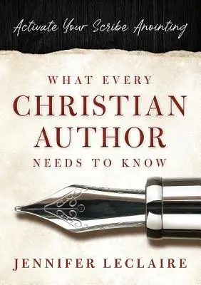 Amit minden keresztény írónak tudnia kell: Aktiváld az írói felkenésedet - What Every Christian Writer Needs to Know: Activate Your Scribe Anointing