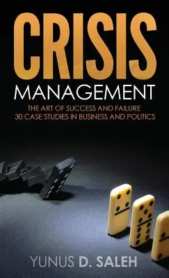 Válságkezelés: A siker és a kudarc művészete - Crisis Management: The Art of Success & Failure