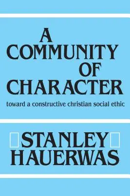 A karakteres közösség: Egy konstruktív keresztény szociális etika felé - A Community of Character: Toward a Constructive Christian Social Ethic