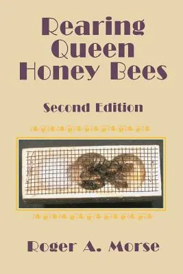 Mézelő méhkirálynők nevelése: Második kiadás - Rearing Queen Honey Bees: Second Edition