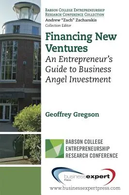 Új vállalkozások finanszírozása: Egy vállalkozó útmutatója az üzleti angyalbefektetésekhez - Financing New Ventures: An Entrepreneur's Guide to Business Angel Investment