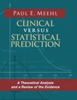 Klinikai kontra statisztikai előrejelzés: Elméleti elemzés és a bizonyítékok áttekintése - Clinical Versus Statistical Prediction: A Theoretical Analysis and a Review of the Evidence