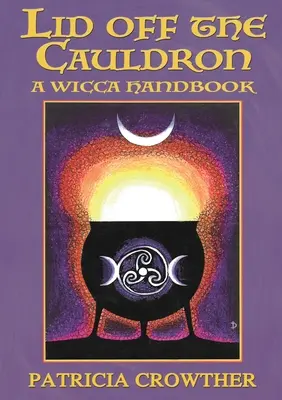 Fedél le az üstről: A Wicca kézikönyv - Lid Off The Cauldron: A Wicca Handbook