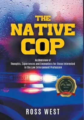 A bennszülött zsaru: Gondolatok, tapasztalatok és találkozások a rendvédelmi szakma iránt érdeklődőknek - The Native Cop: Thoughts, Experiences and Encounters for Those Interested in the Law Enforcement Profession