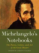 Michelangelo jegyzetfüzetei: A nagy mester költészete, levelei és művészete - Michelangelo's Notebooks: The Poetry, Letters, and Art of the Great Master