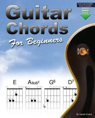 Guitar Chords for Beginners: Kezdő gitáros akkordkönyv nyitott akkordokkal és több mással - Guitar Chords for Beginners: Beginners Guitar Chord Book with Open Chords and More