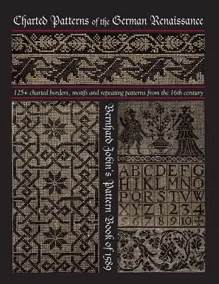 A német reneszánsz térképes mintái: Bernhard Jobin 1589-es mintakönyve - Charted Patterns of the German Renaissance: Bernhard Jobin's Pattern Book of 1589