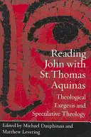 János olvasása Aquinói Szent Tamással: Theological Exegesis and Speculative Theology (Teológiai exegézis és spekulatív teológia) - Reading John with St. Thomas Aquinas: Theological Exegesis and Speculative Theology