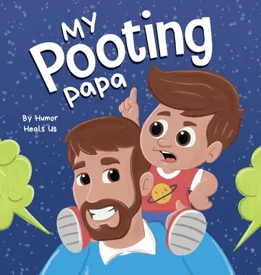 Az én pöfögő papám: Vicces, rímelő, felolvasós mesekönyv gyerekeknek és felnőtteknek a fingásról, tökéletes apák napi ajándék. - My Pooting Papa: A Funny Rhyming, Read Aloud Story Book for Kids and Adults About Farts, Perfect Father's Day Gift