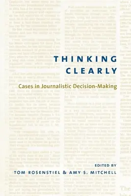 Világosan gondolkodni: Esetek az újságírói döntéshozatalból - Thinking Clearly: Cases in Journalistic Decision-Making