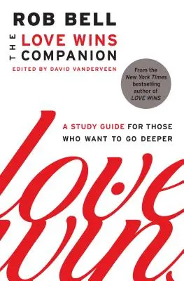 A Love Wins Companion: A Study Guide for Those Who Want to Go Deeper (Tanulmányi útmutató azok számára, akik mélyebbre akarnak menni) - The Love Wins Companion: A Study Guide for Those Who Want to Go Deeper